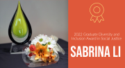 award and flowers with text that reads: 2022 Graduate Diversity and Inclusion Award in Social Justice, Sabrina Li